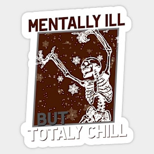 Mentally Ill but Totally Chill! Funny Sticker